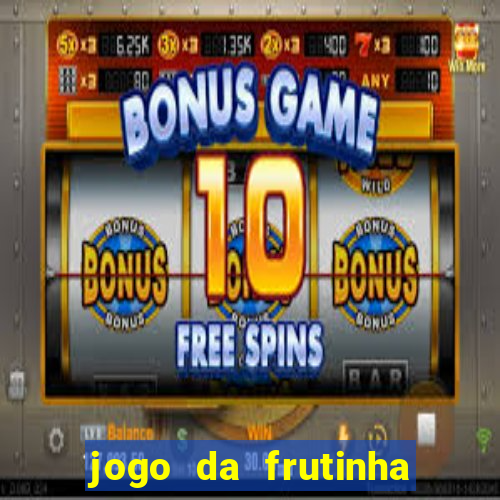 jogo da frutinha de ganhar dinheiro
